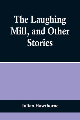 The Laughing Mill, and Other Stories 9356718105 Book Cover