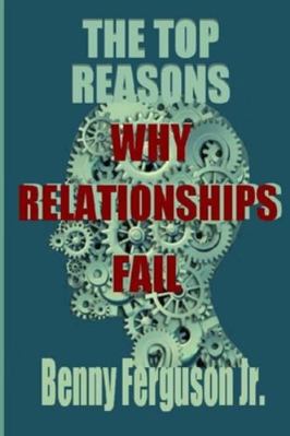 The Top Reasons Why Relationships Fail 1735411787 Book Cover