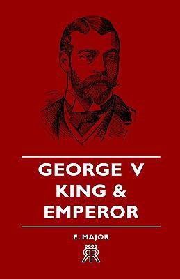 George V - King and Emperor 1443720488 Book Cover