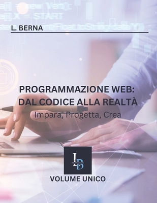 Programmazione Web: Dal Codice alla Realtà Impa... [Italian] B0DNVWL8BF Book Cover