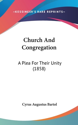 Church and Congregation: A Plea for Their Unity... 1436986699 Book Cover