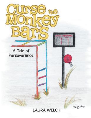 Curse the Monkey Bars: A Tale of Perseverance 1524693464 Book Cover