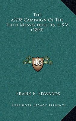 The '98 Campaign of the Sixth Massachusetts, U.... 1164388983 Book Cover