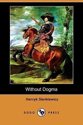 Without Dogma (Dodo Press) 1406574961 Book Cover