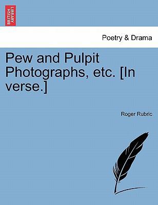 Pew and Pulpit Photographs, Etc. [In Verse.] 1241126461 Book Cover