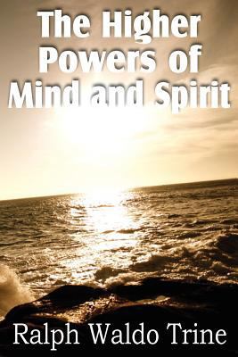 The Higher Powers of Mind and Spirit 1612033954 Book Cover