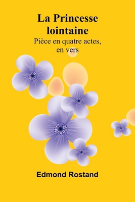 La Princesse lointaine: Pièce en quatre actes, ... [French] 9364737024 Book Cover