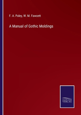 A Manual of Gothic Moldings 3752586788 Book Cover