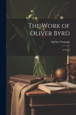 The Work of Oliver Byrd 1021304182 Book Cover