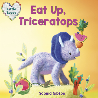 Eat Up, Triceratops (Little Loves) 1101940816 Book Cover