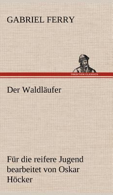 Der Waldlaufer - Fur Die Reifere Jugend Bearbeitet [German] 3847248308 Book Cover