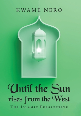 Until the Sun Rises from the West : The Islamic... Book Cover