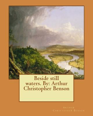 Beside still waters. By: Arthur Christopher Benson 1539308049 Book Cover