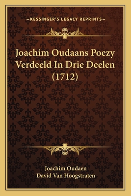 Joachim Oudaans Poezy Verdeeld In Drie Deelen (... [Dutch] 1166052273 Book Cover