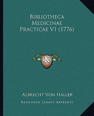 Bibliotheca Medicinae Practicae V1 (1776) [Latin] 1165947072 Book Cover