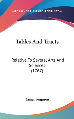 Tables and Tracts: Relative to Several Arts and... 1104572915 Book Cover