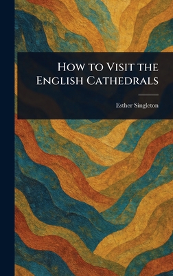 How to Visit the English Cathedrals 1023529726 Book Cover