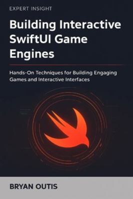 Building Interactive SwiftUI Game Engines: Hand... B0G49BV7SG Book Cover
