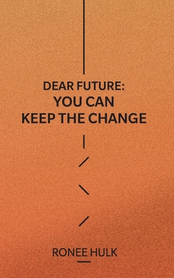Dear Future: You Can Keep The Change 1837093202 Book Cover