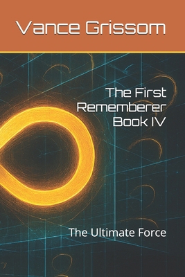 The First Rememberer Book IV: The Ultimate Force B0GSDRHYFP Book Cover