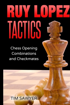 Ruy Lopez Tactics: Chess Opening Combinations a... B088T18MJ9 Book Cover