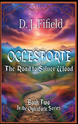 Oglesforte: The Road to Silver Wood B0FS6DRF7F Book Cover