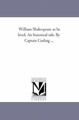 William Shakespeare As He Lived. An Historical ... 1425536018 Book Cover