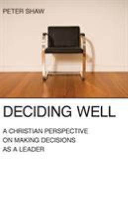 Deciding Well: A Christian Perspective on Makin... 157383436X Book Cover