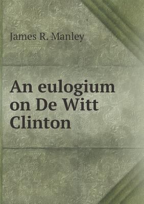 An eulogium on De Witt Clinton 5518584784 Book Cover