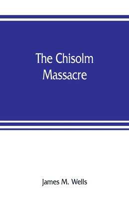 The Chisolm massacre: a picture of "home rule" ... 9353807433 Book Cover