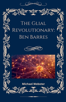 The Glial Revolutionary: Ben Barres B0GCKY23P5 Book Cover