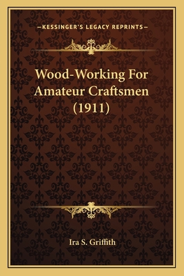 Wood-Working For Amateur Craftsmen (1911) 1163933538 Book Cover
