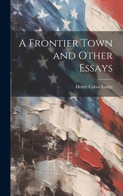 A Frontier Town and Other Essays 1020917814 Book Cover