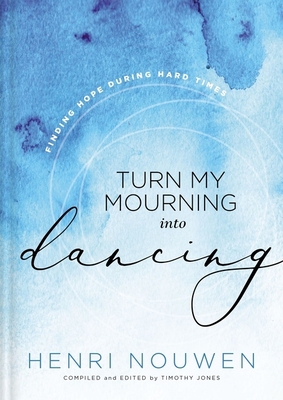 Turn My Mourning Into Dancing: Finding Hope Dur... 1401603777 Book Cover