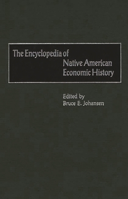 The Encyclopedia of Native-American Economic Hi... 0313306230 Book Cover