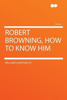 Robert Browning, How to Know Him 129011028X Book Cover