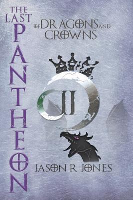 The Last Pantheon: of dragons and crowns 1537410822 Book Cover