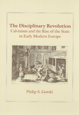 The Disciplinary Revolution: Calvinism and the ... 0226304841 Book Cover