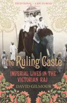 The Ruling Caste: Imperial Lives in the Victori... 071266565X Book Cover