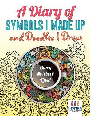 A Diary of Symbols I Made Up and Doodles I Drew... 164521298X Book Cover