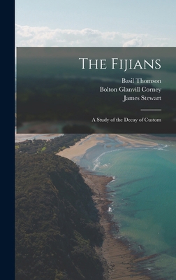The Fijians; a Study of the Decay of Custom 1017930732 Book Cover