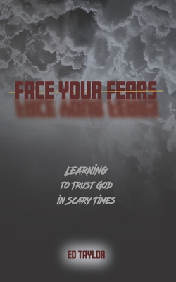 Face Your Fears: Learning to Trust God in Scary... 099657235X Book Cover