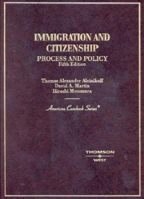 Immigration and Citizenship Process and Policy (American Casebook Series)