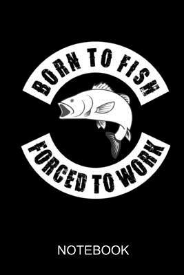 Born to fish forced to work: a5 notebook 1073060594 Book Cover