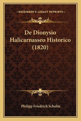 De Dionysio Halicarnasseo Historico (1820) [Latin] 1166713423 Book Cover