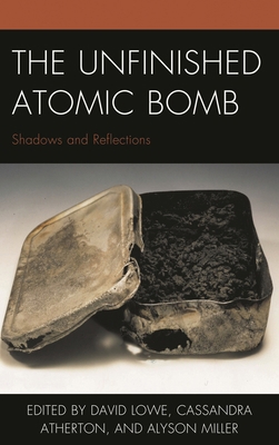 Unfinished Atomic Bomb: Shadows and Reflections 1498550207 Book Cover