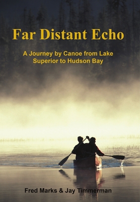Far Distant Echo: A Journey by Canoe from Lake ... 1483414124 Book Cover