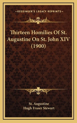 Thirteen Homilies Of St. Augustine On St. John ... 1165712849 Book Cover