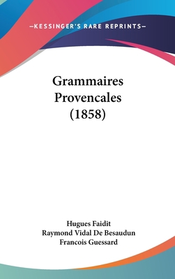 Grammaires Provencales (1858) [French] 1161239677 Book Cover
