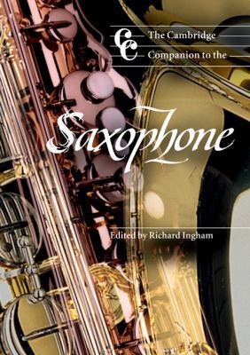 The Cambridge Companion to the Saxophone 0521596661 Book Cover